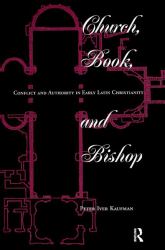 Church, Book, and Bishop : Conflict and Authority in Early Latin Christianity