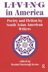 Living in America : Poetry and Fiction by South Asian American Writers
