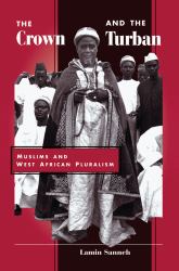 The Crown and the Turban : Muslims and West African Pluralism