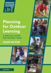 Planning for Outdoor Learning : A Practical Guide for the Early Years