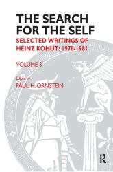The Search for the Self : Volume 3: Selected Writings of Heinz Kohut: 1978-1981