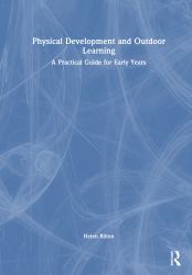 Physical Development and Outdoor Learning : A Practical Guide for the Early Years