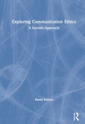Exploring Communication Ethics : A Socratic Approach
