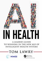 AI in Health : A Leader's Guide to Winning in the New Age of Intelligent Health Systems