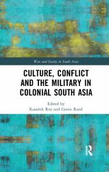 Culture, Conflict and the Military in Colonial South Asia