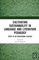 Cultivating Sustainability in Language and Literature Pedagogy : Steps to an Educational Ecology