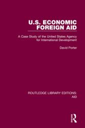 U. S. Economic Foreign Aid : A Case Study of the United States Agency for International Development