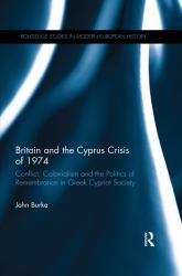 Britain and the Cyprus Crisis Of 1974 : Conflict, Colonialism and the Politics of Remembrance in Greek Cypriot Society