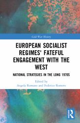 European Socialist Regimes' Fateful Engagement with the West : National Strategies in the Long 1970s