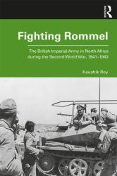 Fighting Rommel : The British Imperial Army in North Africa During the Second World War, 1941-1943