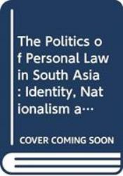 The Politics of Personal Law in South Asia