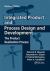 Integrated Product and Process Design and Development : The Product Realization Process, Second Edition