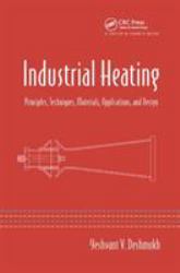 Industrial Heating : Principles, Techniques, Materials, Applications, and Design
