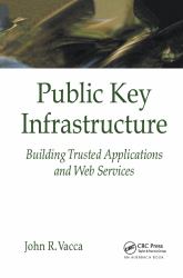 Public Key Infrastructure : Building Trusted Applications and Web Services