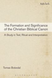 The Formation and Significance of the Christian Biblical Canon : A Study in Text, Ritual and Interpretation