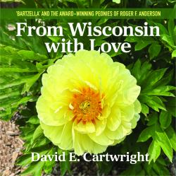 From Wisconsin with Love : 'Bartzella' and the Award-Winning Peonies of Roger F. Anderson