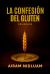 La Confesión Del Gluten : La Verdad Detras de Tus Sintomas La Confesión Del Gluten : La Verdad Detras de Tus Sintomas