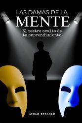 Las Damas de la Mente : Domina Las DOS Fuerzas Que Controlan Tu éxito