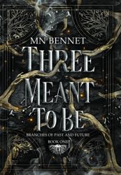 Three Meant to Be : Branches of Past and Future Book One