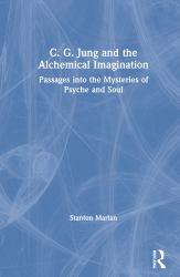 C. G. Jung and the Alchemical Imagination : Passages into the Mysteries of Psyche and Soul