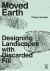 Moved Earth : Designing Landscapes with Discarded Fill