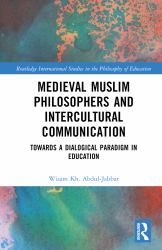 Medieval Muslim Philosophers and Intercultural Communication : Towards a Dialogical Paradigm in Education