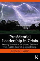 Presidential Leadership in Crisis : Defining Moments of the Modern Presidents from Franklin Roosevelt to Donald Trump