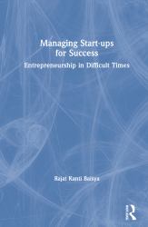 Managing Start-Ups for Success : Entrepreneurship in Difficult Times
