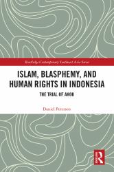 Islam, Blasphemy, and Human Rights in Indonesia : The Trial of Ahok