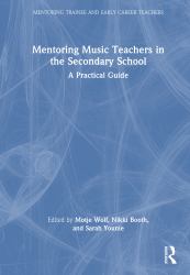 Mentoring Music Teachers in the Secondary School : A Practical Guide