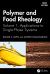 Polymer and Food Rheology, Volume 1 : Applications to Single-Phase Systems Polymer and Food Rheology, Volume 1 : Applications to Single-Phase Systems