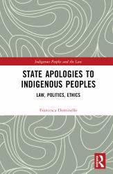State Apologies to Indigenous Peoples : Law, Politics, Ethics