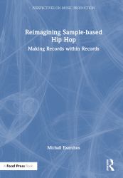 Reimagining Sample-Based Hip Hop : Making Records Within Records