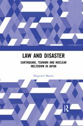 Law and Disaster : Earthquake, Tsunami and Nuclear Meltdown in Japan