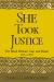 She Took Justice : The Black Woman, Law, and Power - 1619 To 1969