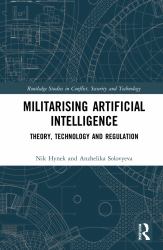 Militarizing Artificial Intelligence : Theory, Technology, and Regulation