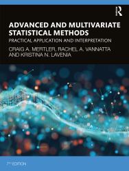 Advanced and Multivariate Statistical Methods : Practical Application and Interpretation