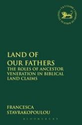 Land of Our Fathers : The Roles of Ancestor Veneration in Biblical Land Claims