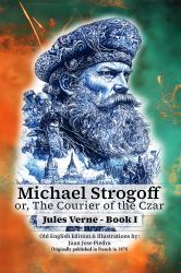 Michael Strogoff : Or, the Courier of the Czar - Old English - Book I - Illustrated