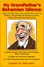 My Grandfather's Bohemian Idioms : Better Than Dad Jokes; with an Extra Twist of Wit and Wisdom, and Sprinkled with Sarcasm and Irony; Bridging Generations Past and Future!