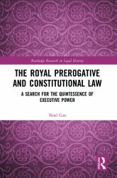 The Royal Prerogative and Constitutional Law : A Search for the Quintessence of Executive Power
