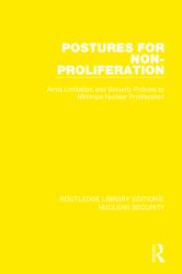 Postures for Non-Proliferation : Arms Limitation and Security Policies to Minimize Nuclear Proliferation