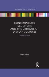 Contemporary Sculpture and the Critique of Display Cultures : Tainted Goods