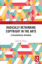 Radically Rethinking Copyright in the Arts : A Philosophical Approach