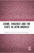 Crime, Violence and the State in Latin America Crime, Violence and the State in Latin America