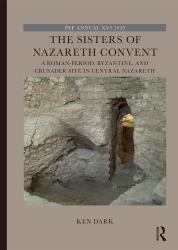 The Sisters of Nazareth Convent : A Roman-Period, Byzantine, and Crusader Site in Central Nazareth