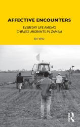 Affective Encounters : Everyday Life among Chinese Migrants in Zambia