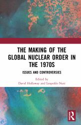The Making of the Global Nuclear Order in The 1970s : Issues and Controversies
