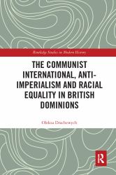 The Communist International Anti-Imperialism and Racial Equality in British Dominions
