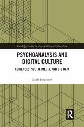 Psychoanalysis and Digital Culture : Audiences, Social Media, and Big Data